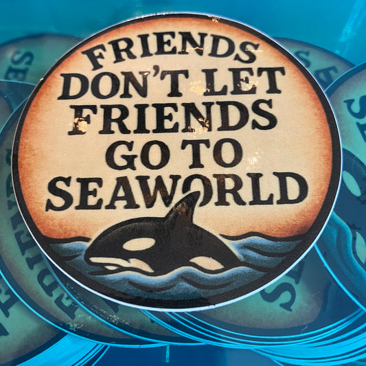 'Friends don't Let Friends Go To SeaWorld' Waterproof Sticker